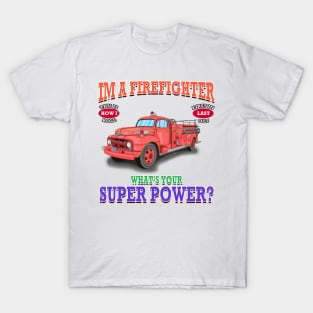 I'm A Firefighter What's Your Super Power Fire Truck Novelty Gift T-Shirt